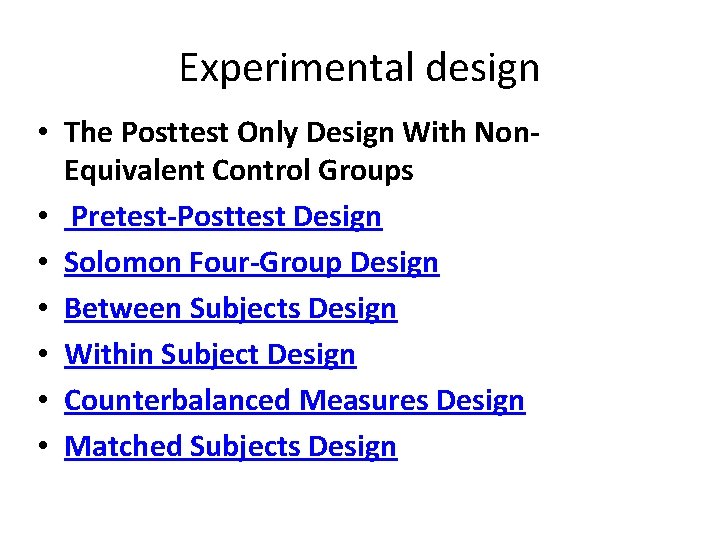 Experimental design • The Posttest Only Design With Non. Equivalent Control Groups • Pretest-Posttest