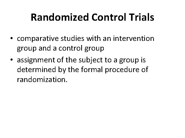 Randomized Control Trials • comparative studies with an intervention group and a control group