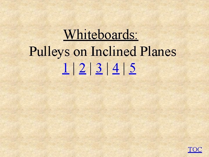 Whiteboards: Pulleys on Inclined Planes 1|2|3|4|5 TOC 
