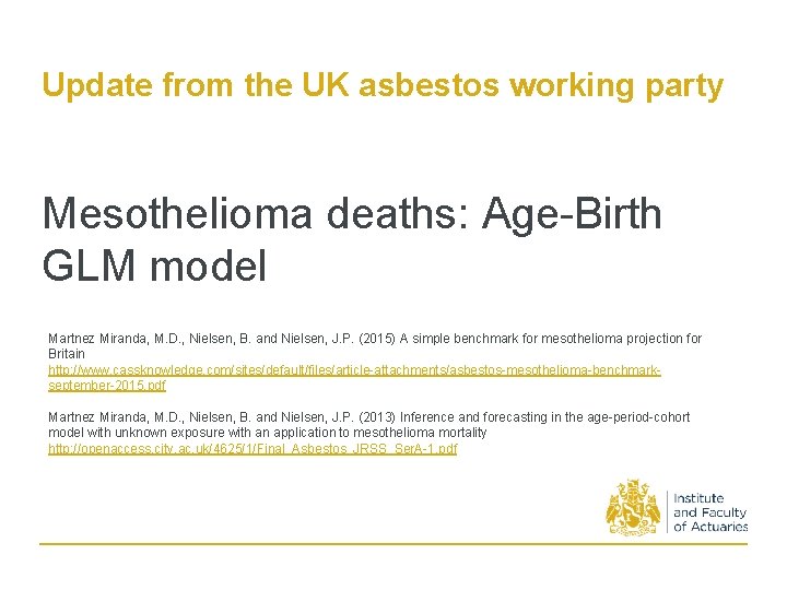 Update from the UK asbestos working party Mesothelioma deaths: Age-Birth GLM model Martnez Miranda,