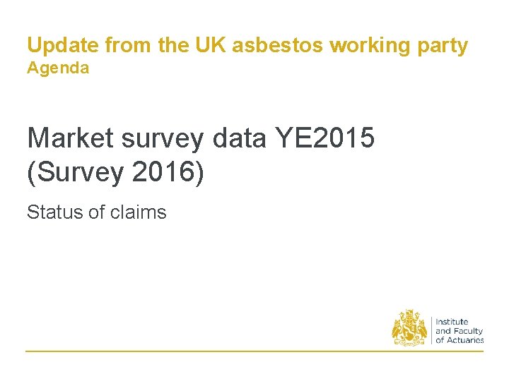 Update from the UK asbestos working party Agenda Market survey data YE 2015 (Survey