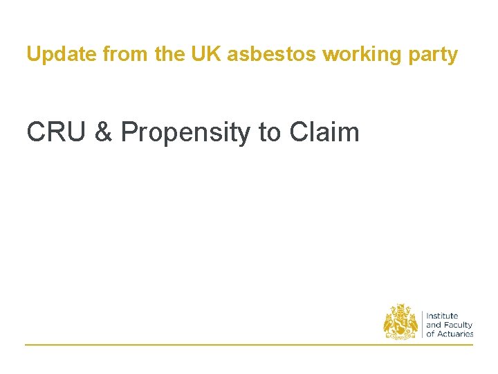 Update from the UK asbestos working party CRU & Propensity to Claim 