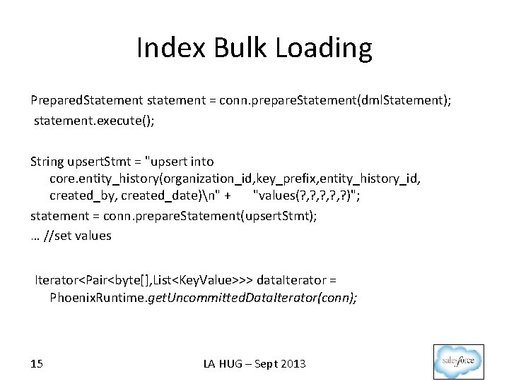 Index Bulk Loading Prepared. Statement statement = conn. prepare. Statement(dml. Statement); statement. execute(); String