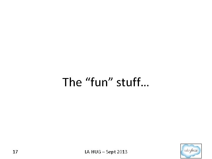 The “fun” stuff… 17 LA HUG – Sept 2013 