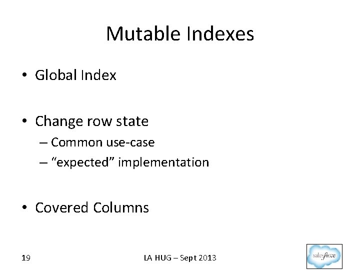 Mutable Indexes • Global Index • Change row state – Common use-case – “expected”