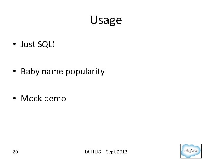 Usage • Just SQL! • Baby name popularity • Mock demo 20 LA HUG
