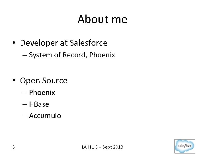 About me • Developer at Salesforce – System of Record, Phoenix • Open Source