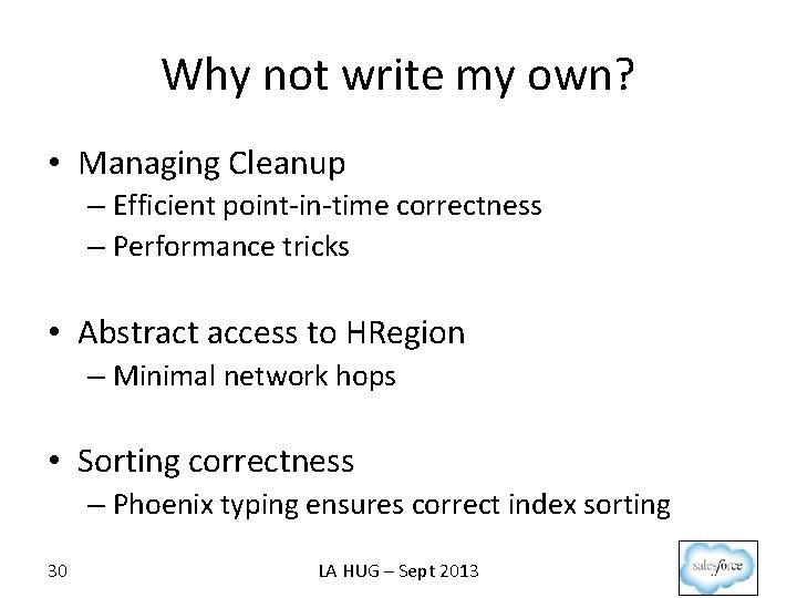 Why not write my own? • Managing Cleanup – Efficient point-in-time correctness – Performance