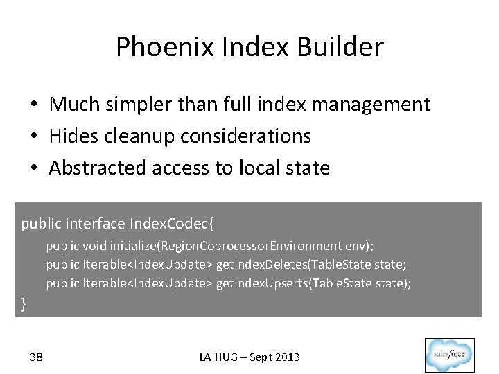 Phoenix Index Builder • Much simpler than full index management • Hides cleanup considerations