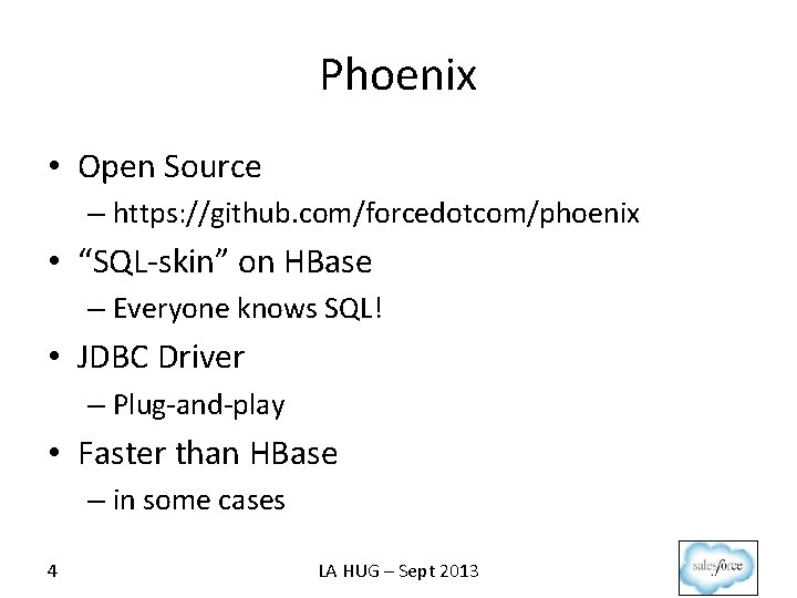 Phoenix • Open Source – https: //github. com/forcedotcom/phoenix • “SQL-skin” on HBase – Everyone