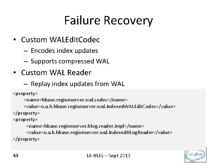 Failure Recovery • Custom WALEdit. Codec – Encodes index updates – Supports compressed WAL