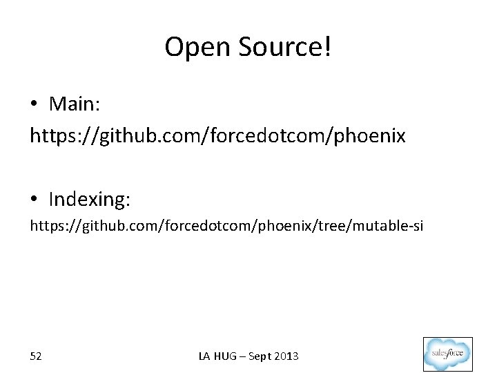 Open Source! • Main: https: //github. com/forcedotcom/phoenix • Indexing: https: //github. com/forcedotcom/phoenix/tree/mutable-si 52 LA