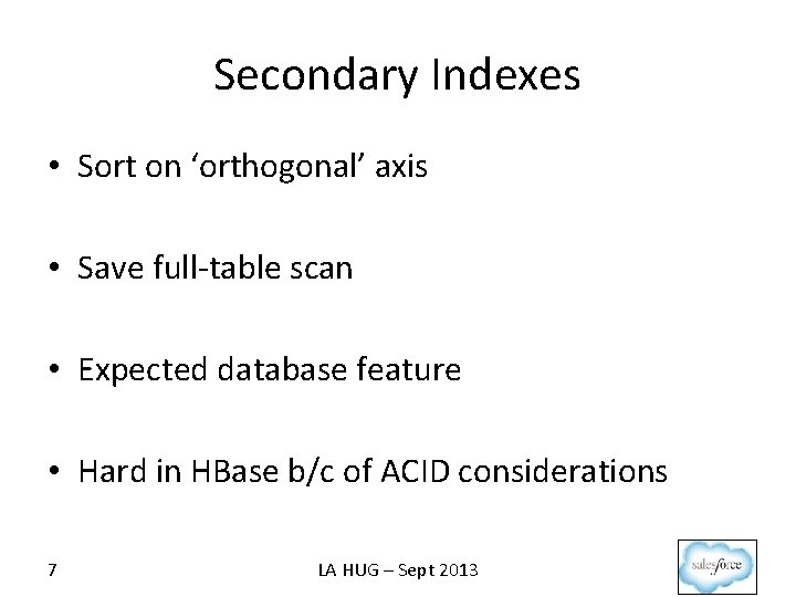 Secondary Indexes • Sort on ‘orthogonal’ axis • Save full-table scan • Expected database