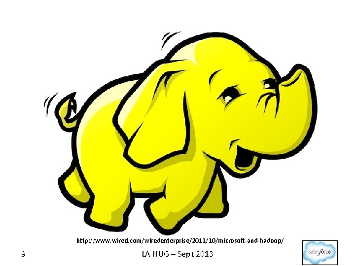 http: //www. wired. com/wiredenterprise/2011/10/microsoft-and-hadoop/ 9 LA HUG – Sept 2013 