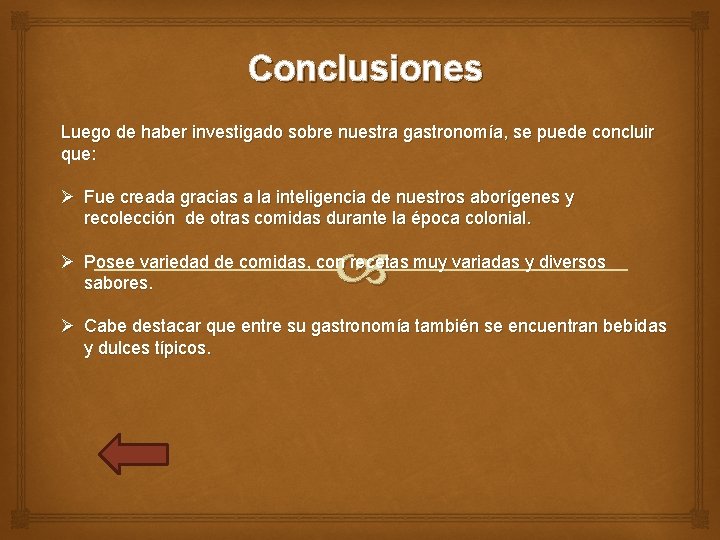 Conclusiones Luego de haber investigado sobre nuestra gastronomía, se puede concluir que: Ø Fue