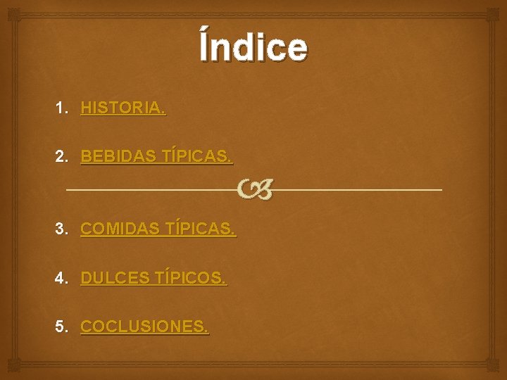 Índice 1. HISTORIA. 2. BEBIDAS TÍPICAS. 3. COMIDAS TÍPICAS. 4. DULCES TÍPICOS. 5. COCLUSIONES.