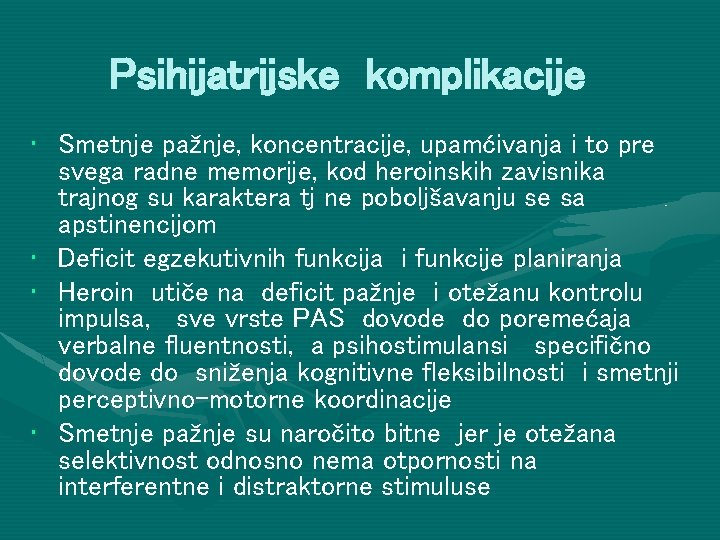 Psihijatrijske komplikacije • Smetnje pažnje, koncentracije, upamćivanja i to pre svega radne memorije, kod