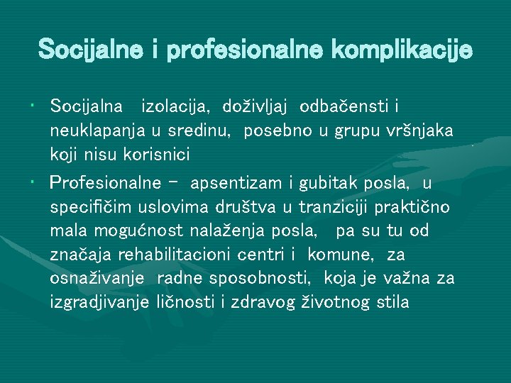 Socijalne i profesionalne komplikacije • Socijalna izolacija, doživljaj odbačensti i neuklapanja u sredinu, posebno