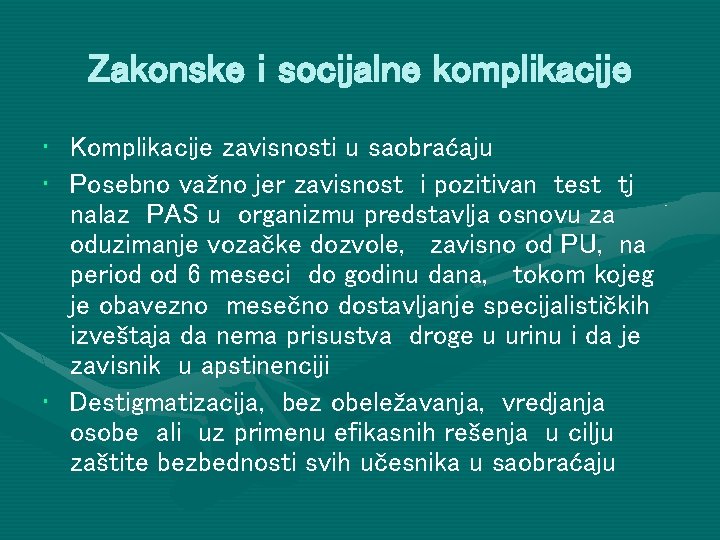 Zakonske i socijalne komplikacije • Komplikacije zavisnosti u saobraćaju • Posebno važno jer zavisnost