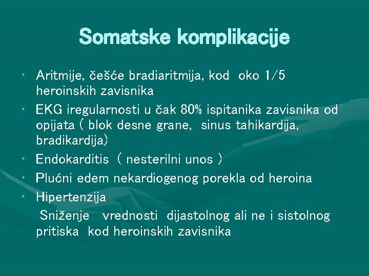 Somatske komplikacije • Aritmije, češće bradiaritmija, kod oko 1/5 heroinskih zavisnika • EKG iregularnosti