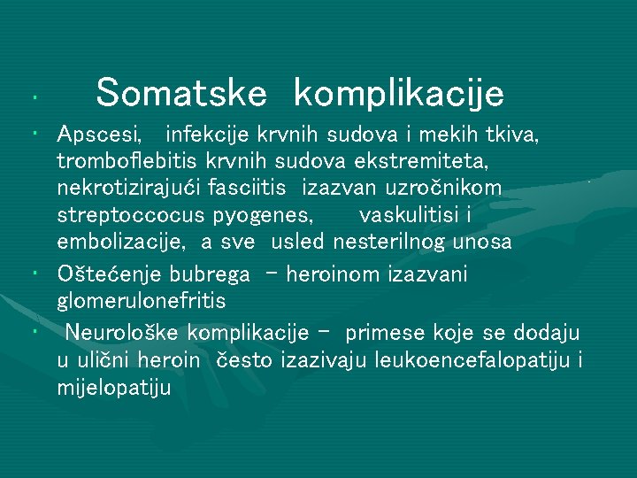 Somatske komplikacije • • Apscesi, infekcije krvnih sudova i mekih tkiva, tromboflebitis krvnih sudova