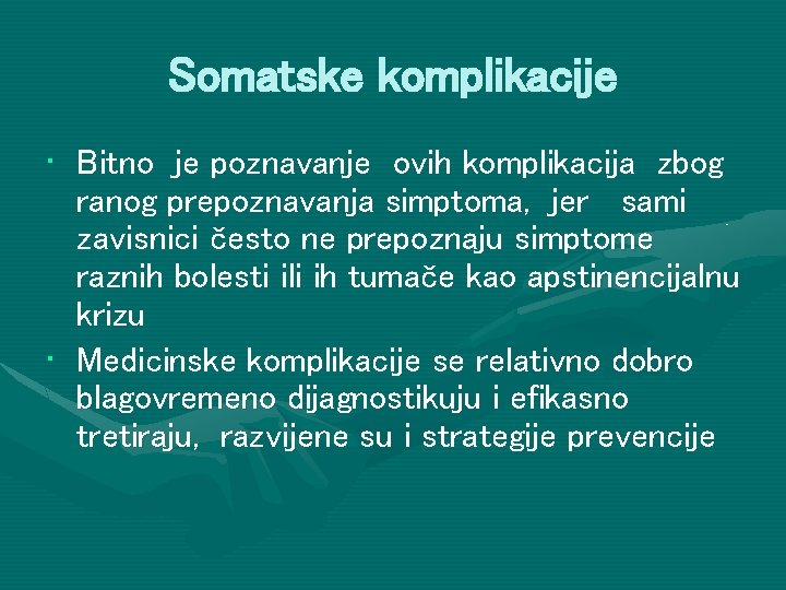 Somatske komplikacije • Bitno je poznavanje ovih komplikacija zbog ranog prepoznavanja simptoma, jer sami