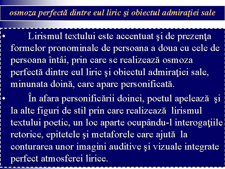 osmoza perfectă dintre eul liric şi obiectul admiraţiei sale • Lirismul textului este accentuat