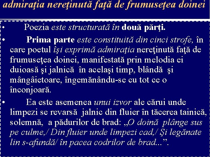 admiraţia nereţinută faţă de frumuseţea doinei Poezia este structurată în două părţi. • Prima