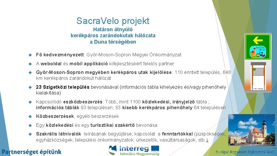 Sacra. Velo projekt Határon átnyúló kerékpáros zarándokutak hálózata a Duna térségében Fő kedvezményezett: Győr-Moson-Sopron