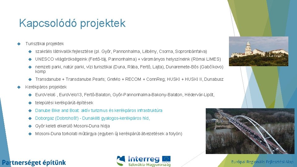 Kapcsolódó projektek Turisztikai projektek szakrális látnivalók fejlesztése (pl. Győr, Pannonhalma, Lébény, Csorna, Sopronbánfalva) UNESCO