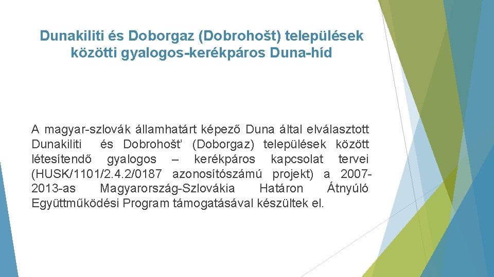 Dunakiliti és Doborgaz (Dobrohošt) települések közötti gyalogos-kerékpáros Duna-híd A magyar-szlovák államhatárt képező Duna által