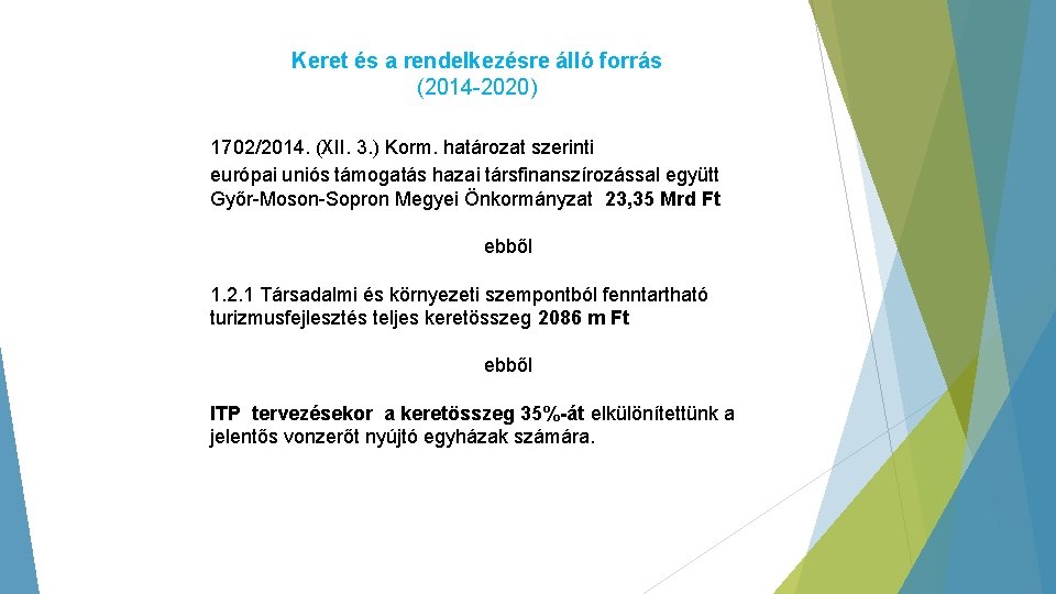 Keret és a rendelkezésre álló forrás (2014 -2020) 1702/2014. (XII. 3. ) Korm. határozat