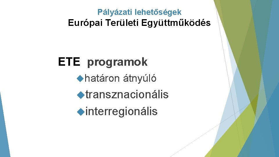 Pályázati lehetőségek Európai Területi Együttműködés ETE programok határon átnyúló transznacionális interregionális 