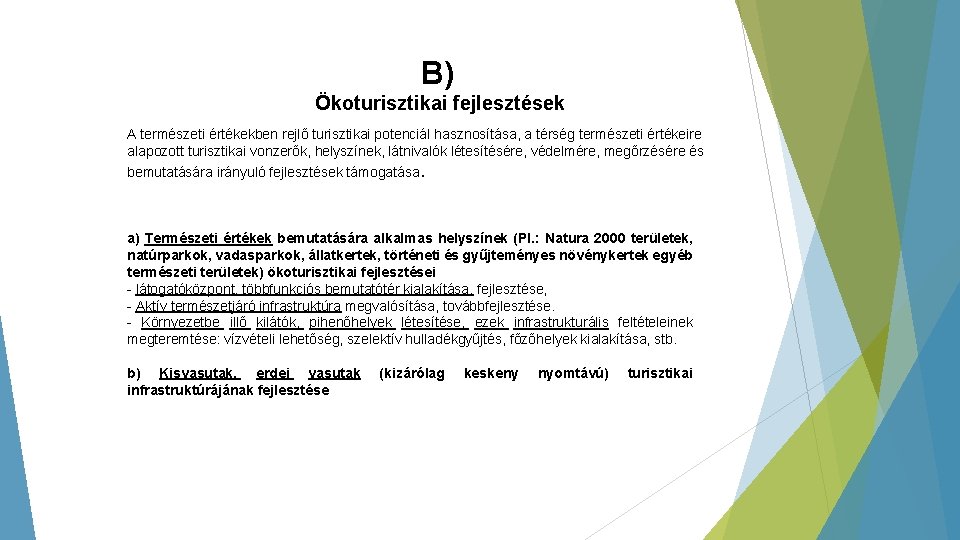 B) Ökoturisztikai fejlesztések A természeti értékekben rejlő turisztikai potenciál hasznosítása, a térség természeti értékeire