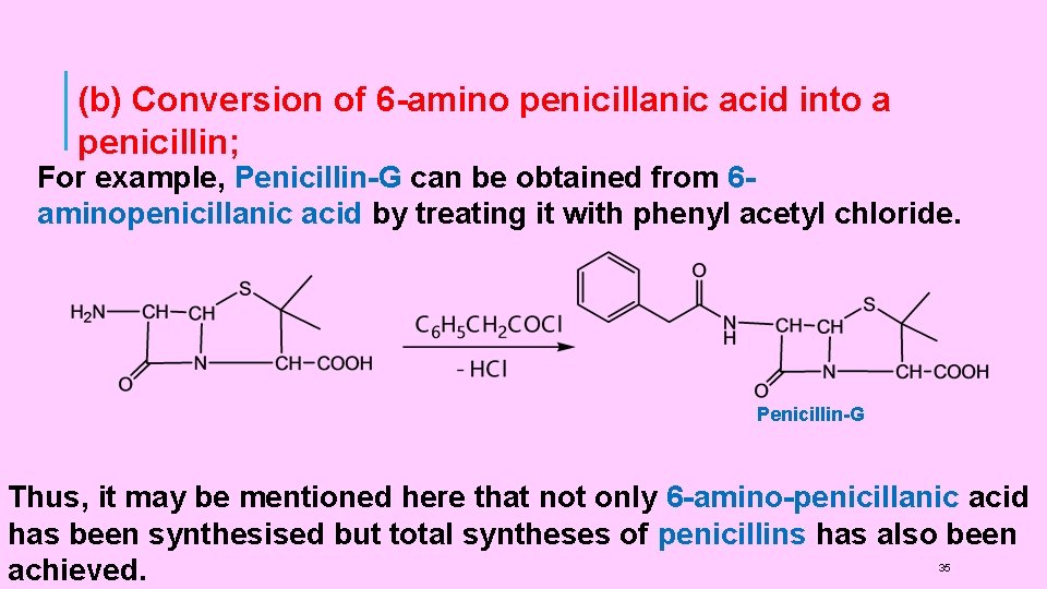 (b) Conversion of 6 -amino penicillanic acid into a penicillin; For example, Penicillin-G can