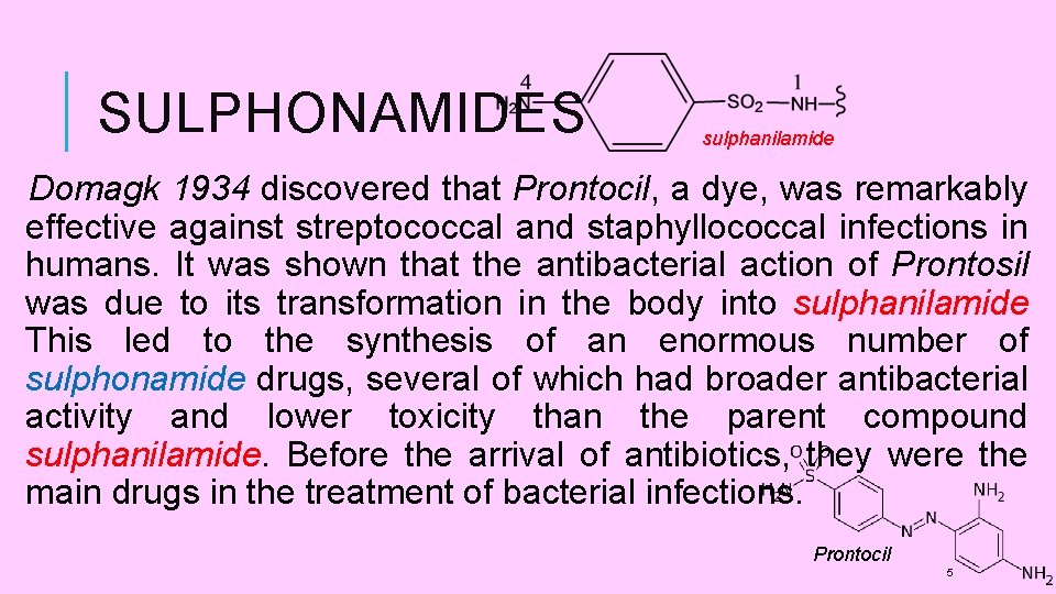 SULPHONAMIDES sulphanilamide Domagk 1934 discovered that Prontocil, a dye, was remarkably effective against streptococcal