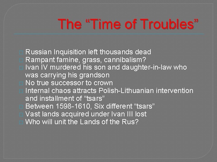 The “Time of Troubles” Russian Inquisition left thousands dead Rampant famine, grass, cannibalism? Ivan