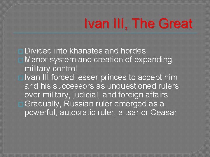 Ivan III, The Great � Divided into khanates and hordes � Manor system and
