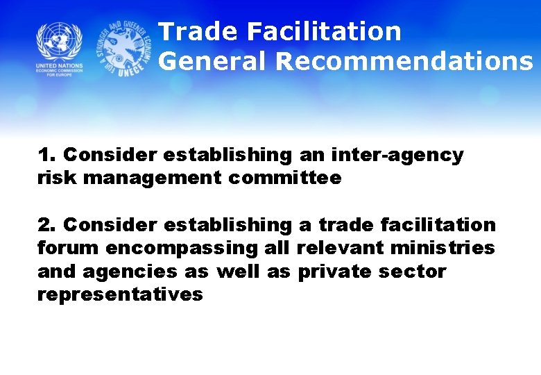 Trade Facilitation General Recommendations 1. Consider establishing an inter-agency risk management committee 2. Consider