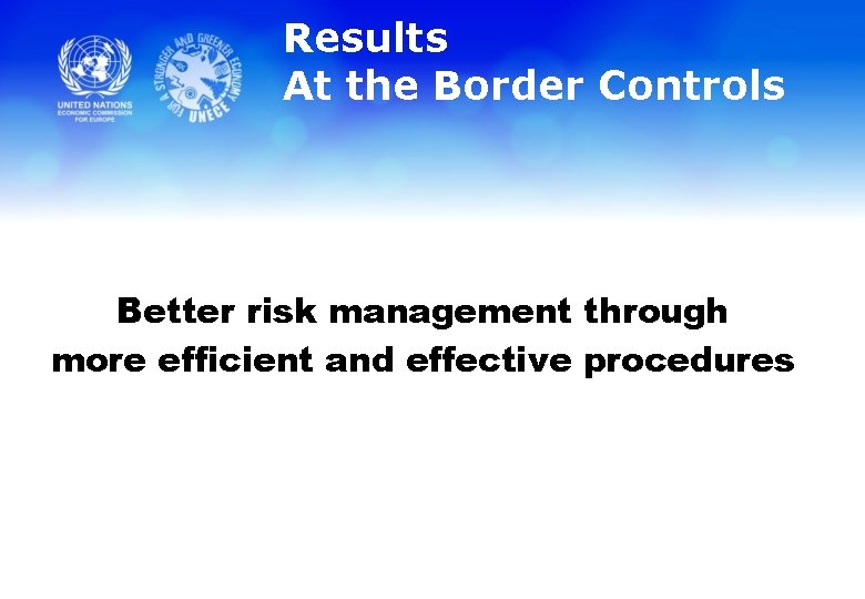 Results At the Border Controls Better risk management through more efficient and effective procedures