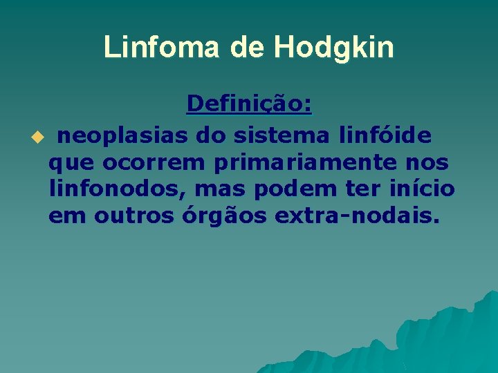 Linfoma de Hodgkin Definição: u neoplasias do sistema linfóide que ocorrem primariamente nos linfonodos,