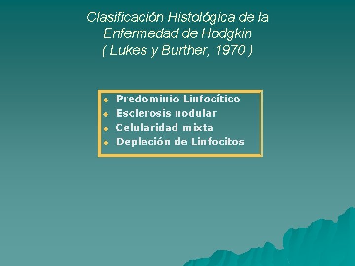Clasificación Histológica de la Enfermedad de Hodgkin ( Lukes y Burther, 1970 ) u