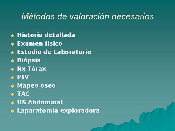 Métodos de valoración necesarios u u u u u Historia detallada Examen físico Estudio