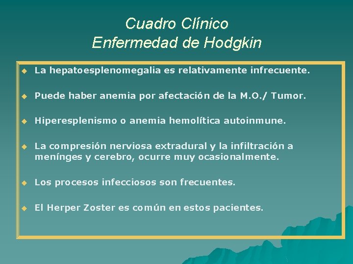 Cuadro Clínico Enfermedad de Hodgkin u La hepatoesplenomegalia es relativamente infrecuente. u Puede haber