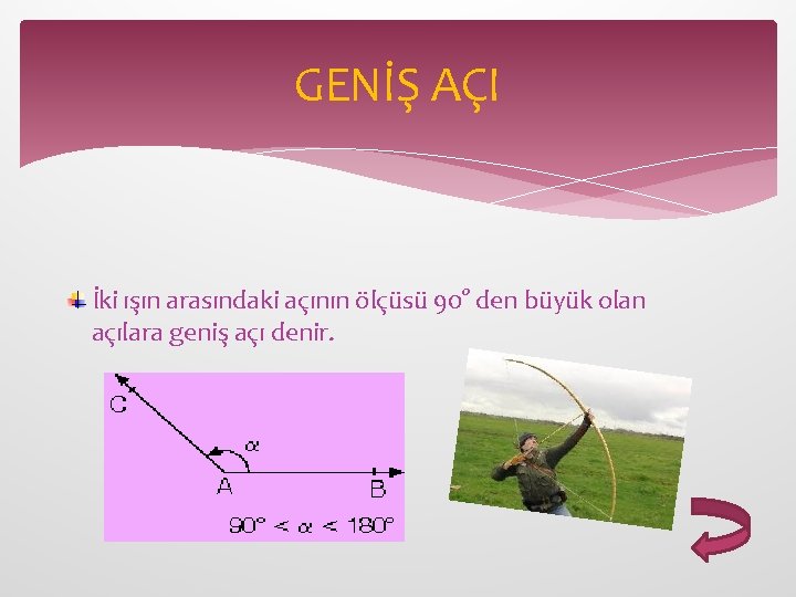 GENİŞ AÇI İki ışın arasındaki açının ölçüsü 90° den büyük olan açılara geniş açı