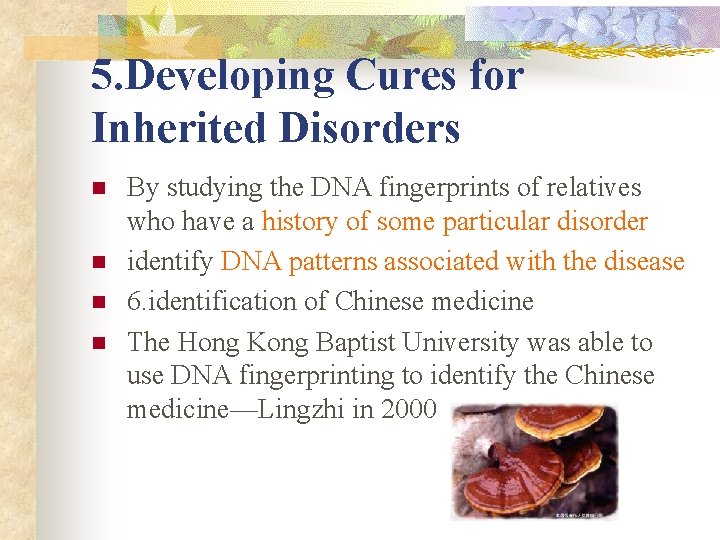 5. Developing Cures for Inherited Disorders n n By studying the DNA fingerprints of