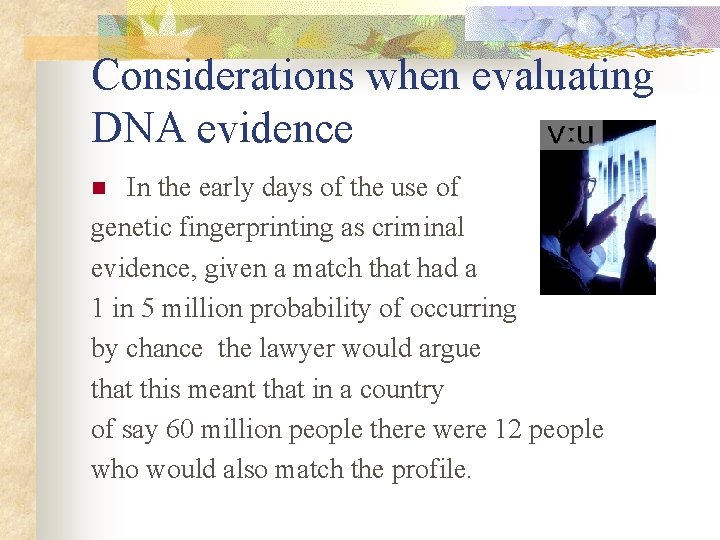 Considerations when evaluating DNA evidence In the early days of the use of genetic