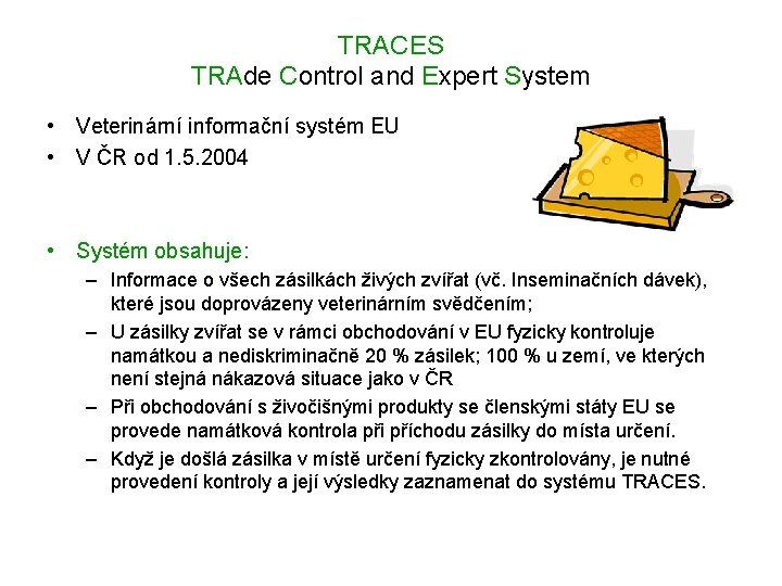 TRACES TRAde Control and Expert System • Veterinární informační systém EU • V ČR