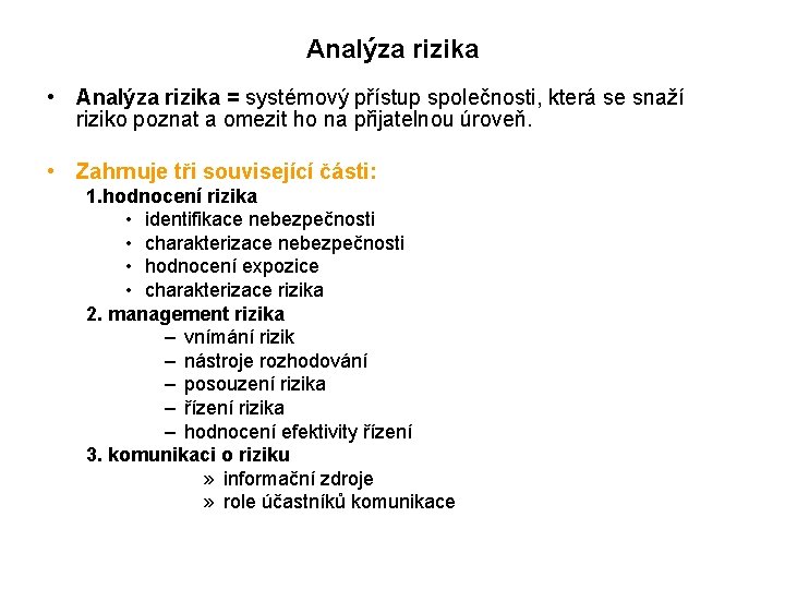 Analýza rizika • Analýza rizika = systémový přístup společnosti, která se snaží riziko poznat