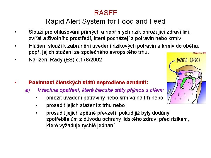 RASFF Rapid Alert System for Food and Feed • • Slouží pro ohlašování přímých